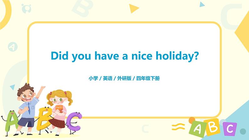 Module 9 Unit 2 Did you have a nice holiday课件+教案+练习01