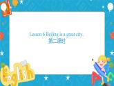 Lesson 6 Beijing is a great city. 第二课时 课件+教案+练习