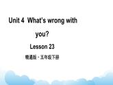 人教精通版英语五下 Unit 4 What's wrong with you Lesson 23 课件