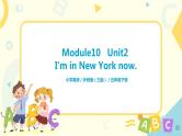 Module 10 Unit2 I'm in New York now.课件+教案+练习（无音频素材）