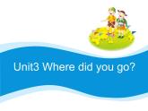 Unit3 Where did you go -2021-2022学年六年级英语下册 人教版 课件（共19PPT）
