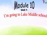 外研版一起小学英语六下《Module 10Unit 2 I’m going to Lake Middle school.》PPT课件