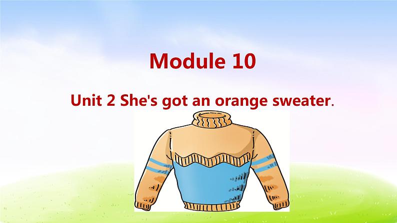 外研三下-M10-Unit 2 She's got an orange sweater.课件PPT01