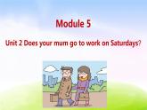 外研三下-M5-Unit 2 Does your mum go to work on Saturdays？课件PPT