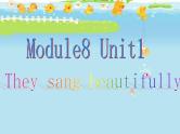 外研版（三起）四下Module 8《Unit 1 They sang beautifully》ppt课件1