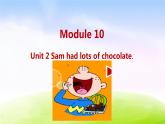 外研四下-M10-Unit 2 Sam has lots of chocolate.课件PPT
