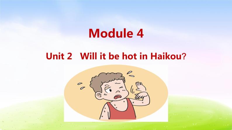 外研四下-M4-U2-Will it be hot in Haikou课件PPT01