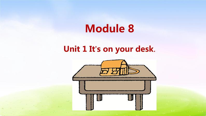 外研三下-M8-Unit 1 It's on your desk.课件PPT01