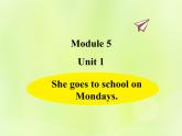 Unit 1 She goes to school on Mondays課件 外研版（三起）小學(xué)英語三下