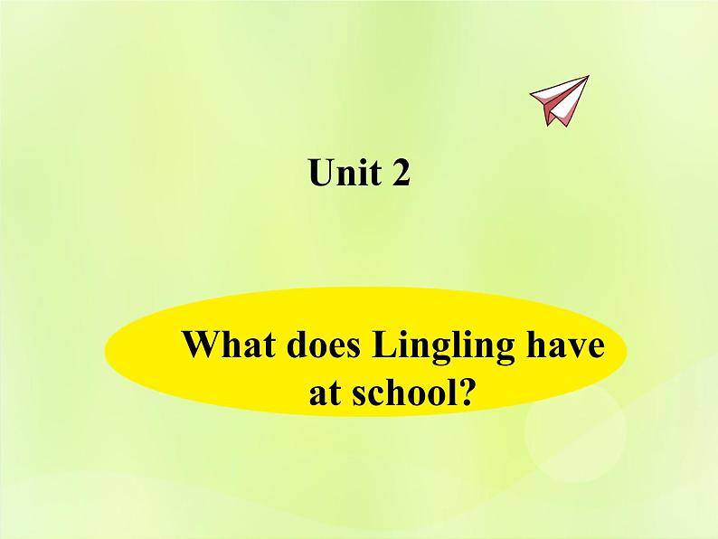 Unit 2 What does Lingling have at school？课件 外研版（三起）小学英语三下01