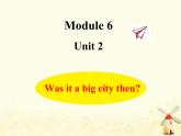 Module6 Was it a big city then课件 外研版（三起）小学英语四下