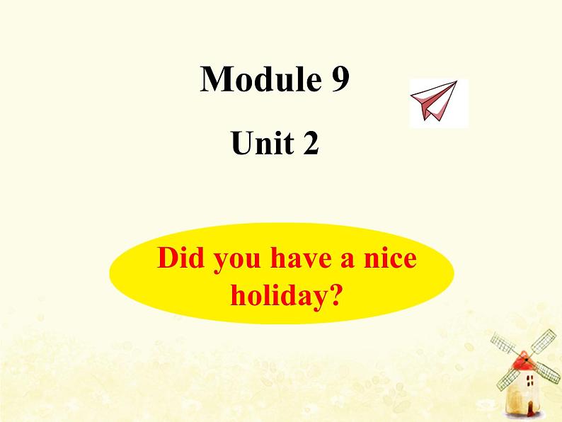 Module9 Did you have a nice holiday课件 外研版（三起）小学英语四下01