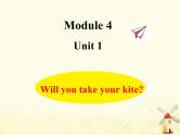 Module4 Will you take your kite课件 外研版（三起）小学英语四下