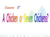 Lesson U A Chicken or Seven Chickens？课件PPT