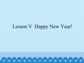 Lesson V  Happy New Year! ∣ 川教版(三起）. (共11张PPT)