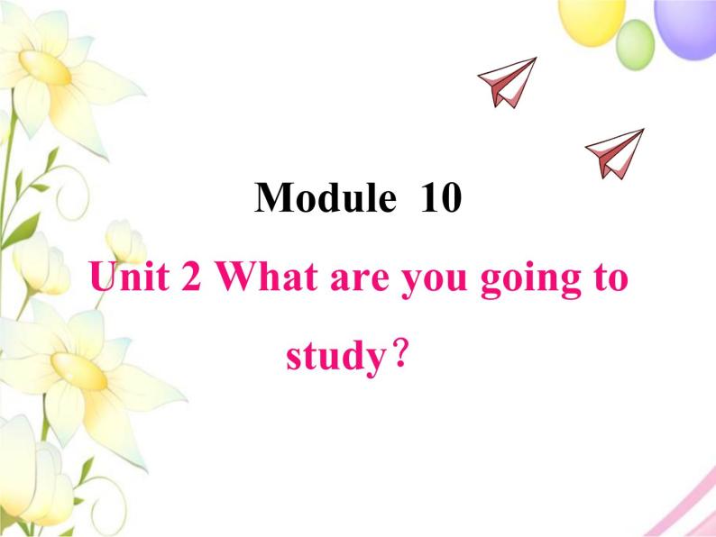 Module 10 外研版（三起）小学英语六下单元课件PPT+教案+测试题01