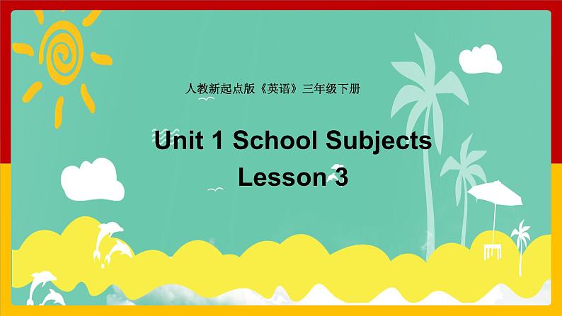 Unit 1 School Subjects Lesson 3 课件01