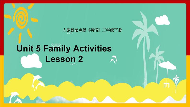 Unit 5 Family Activities Lesson 2 课件第1页