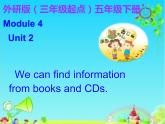 外研版（三年级起点）五年级下册M4 U2 We can find information from books and CDs. 课件
