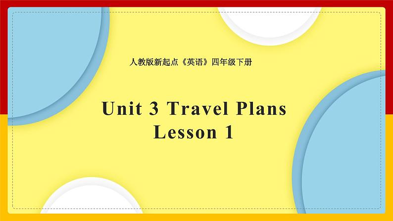 Unit 3 Travel Plans Lesson 1 课件01