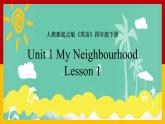 Unit 1 My Neighbourhood Lesson 1 课件