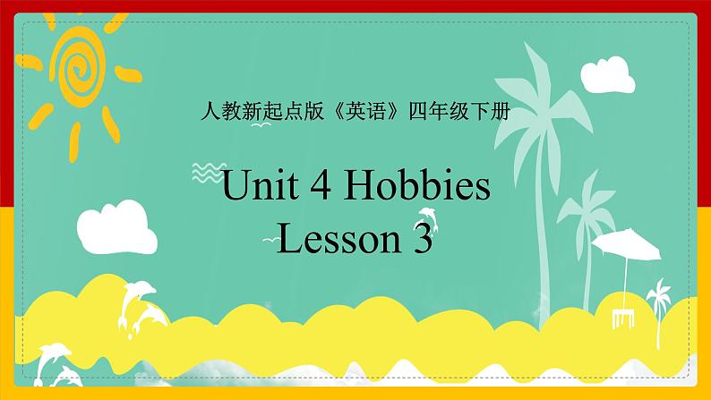 Unit 4 Hobbies Lesson 3 课件01