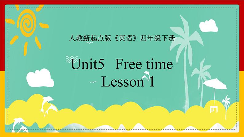 Unit 5 Free time Lesson 1 课件01