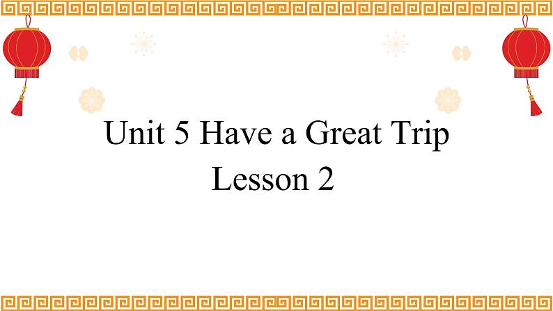 Unit 5 Have a Great Trip Lesson 2精品课件01