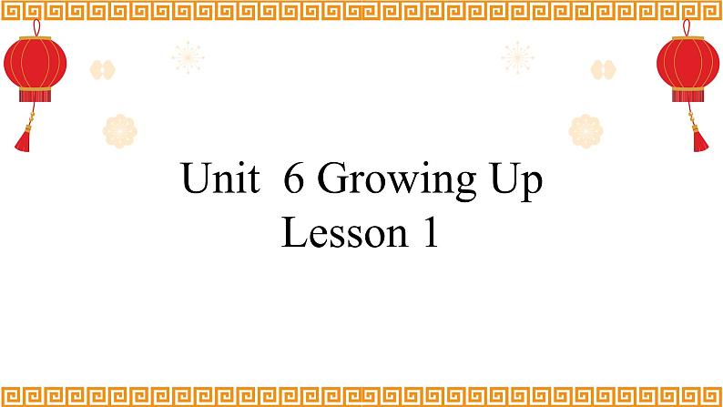 Unit 6 Growing Up Lesson 1精品课件01