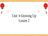 Unit 6 Growing Up Lesson 2精品课件