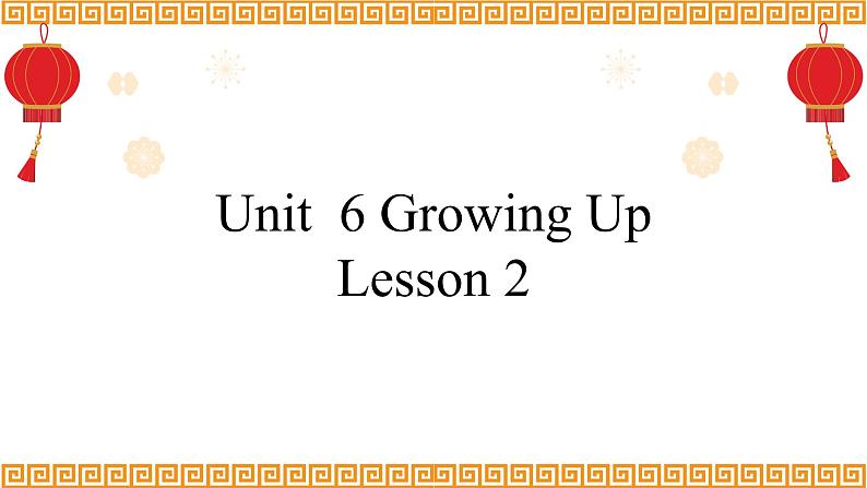 Unit 6 Growing Up Lesson 2精品课件01