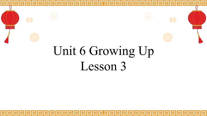 Unit 6 Growing Up Lesson 3精品课件01