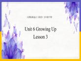 Unit 6 Growing Up Lesson 3精品课件