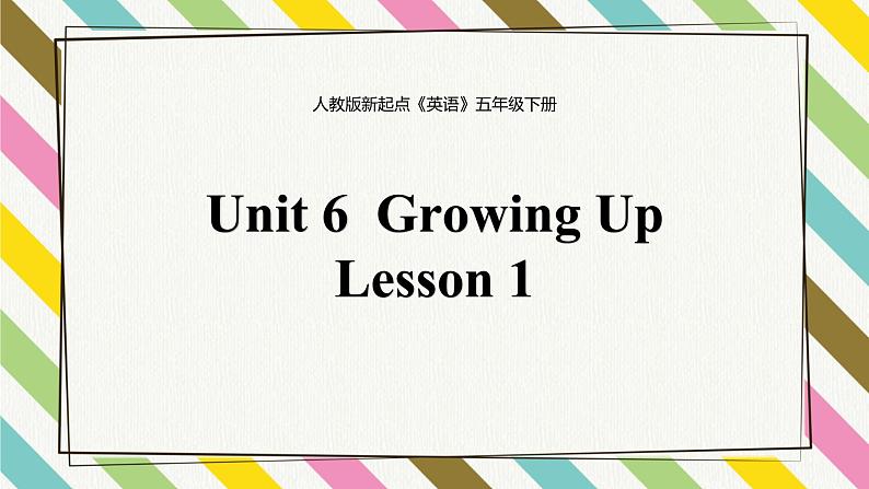 Unit 6 Growing Up Lesson 1精品课件01