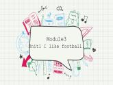 外研版（三起）Module3 Unit1 Iike football.PPT+视频动画