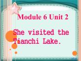 6Unit 2 She visited the Tianchi Lake. (2)课件PPT