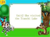 6Unit 2 She visited the Tianchi Lake. (1)课件PPT
