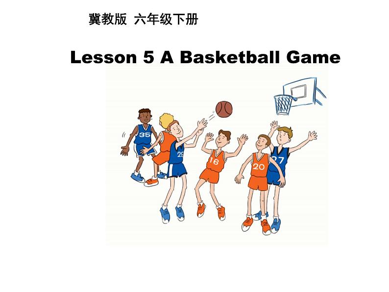 六年级英语下册课件-Lesson 5 A Basketball Game（2）-冀教版01