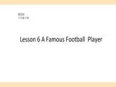 六年级英语下册课件-Lesson 6 A Famous Football Player（2）-冀教版
