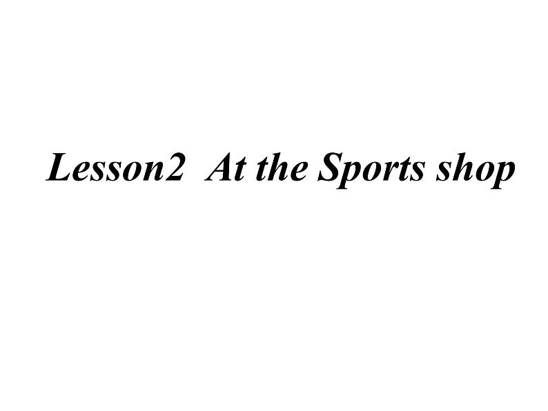 六年级英语下册课件-Lesson 2 At the Sports Shop-冀教版（三起） (2)第1页