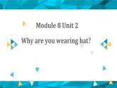 外研版（一年級(jí)起點(diǎn)）六年級(jí)下冊(cè)M8U2 Why are you wearing a hat？ 課件