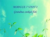 四年级英语下册课件-Module 7 Unit 2 Grandma cooked fish-外研版（三起） (1)