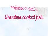 四年级英语下册课件-Module 7 Unit 2 Grandma cooked fish-外研版（三起）