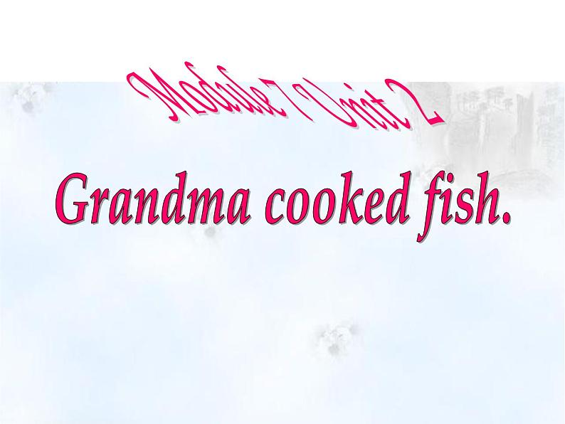 四年级英语下册课件-Module 7 Unit 2 Grandma cooked fish-外研版（三起）第1页