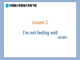 小學(xué)英語(yǔ)六年級(jí)下冊(cè)—Lesson 1 I'm not feeling well（第3課時(shí)） 課件（科普版）