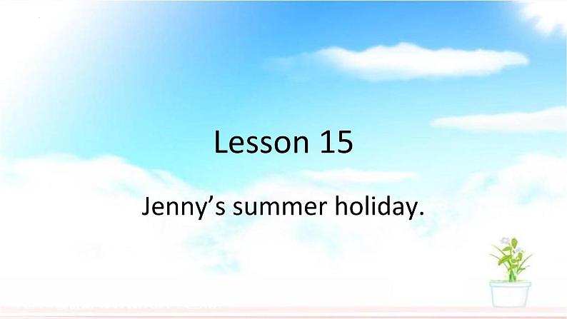 冀教版（三年级起点）Unit3 Lesson15 Jenny's summer holiday（课件）英语六年级下册01