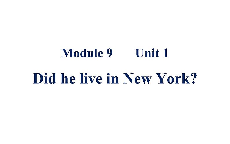 四年级英语下册课件-Module 9 Unit 1 Did he live in New York-外研版（三起）01