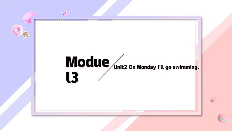 Module3Unit2 On Monday, I 'll go swimming第1页