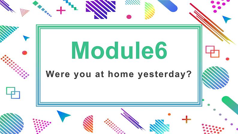 Module6Unit1 Were you at home yesterday第1页