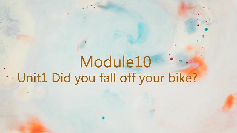 Module10 Unit1 Did you fall off your bike第1页